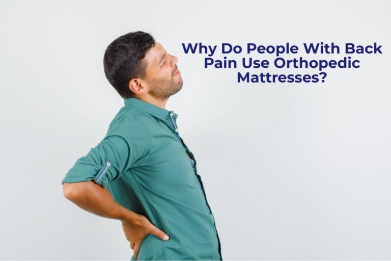 WHY do people use orthopeadic mattress for back pain